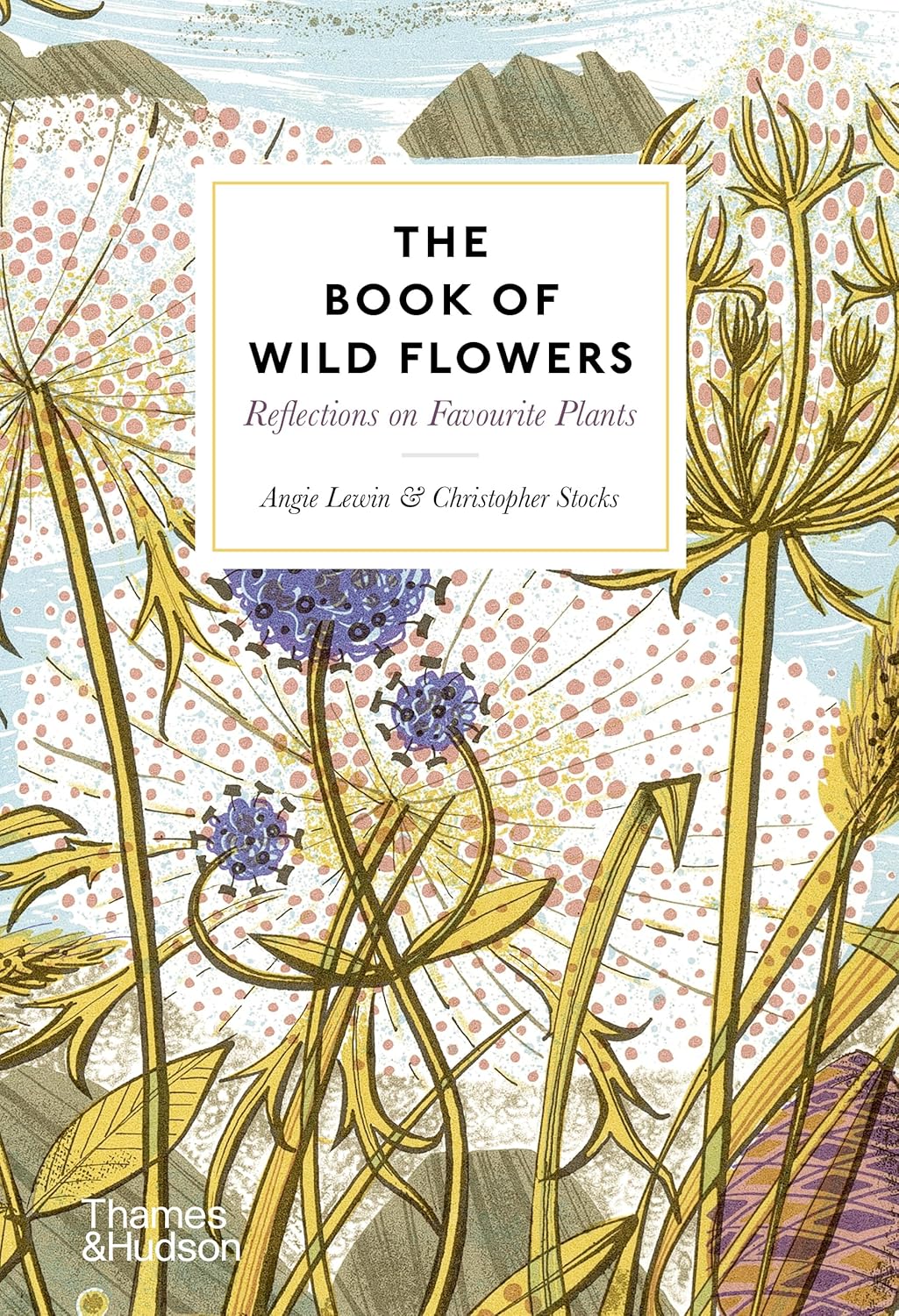 The Book of Wild Flowers by Angie Lewin and Christopher Stocks
