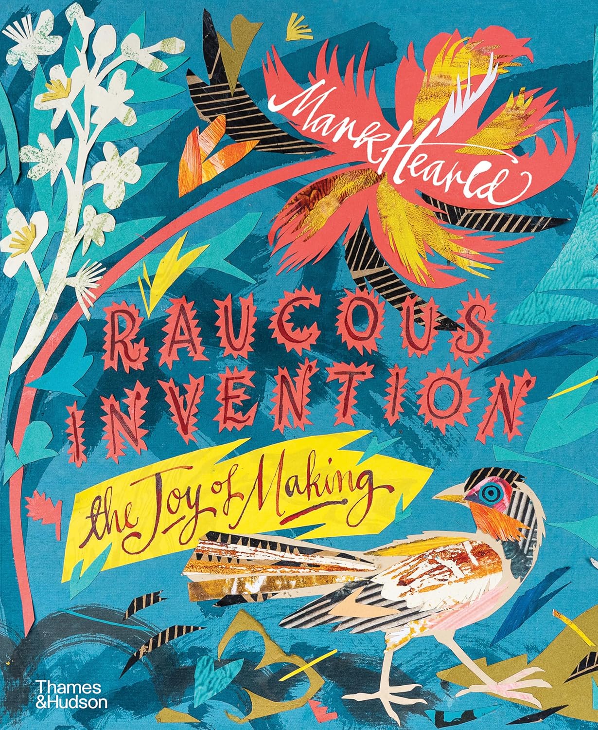 Raucous Invention, The Joy of Making by Mark Hearld