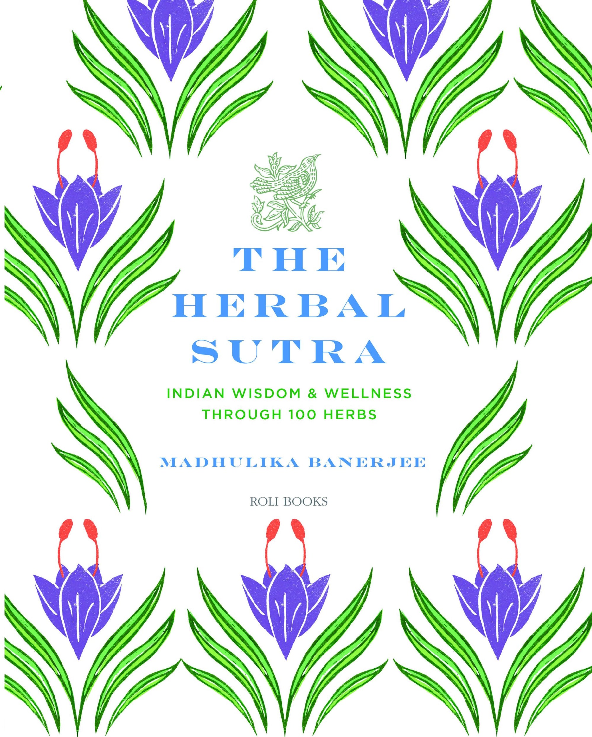 The Herbal Sutra, Indian Wisdom & Wellness Through 100 Herbs by Madhulika Banerjee